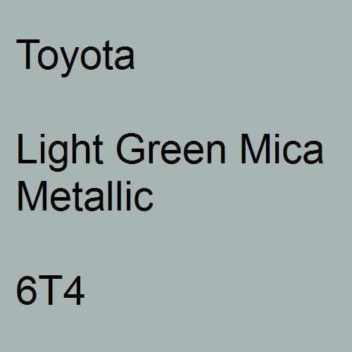 Toyota, Light Green Mica Metallic, 6T4.